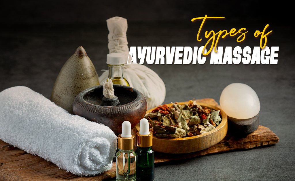 types of ayurvedic massage (ayurvedic massage in chennai)