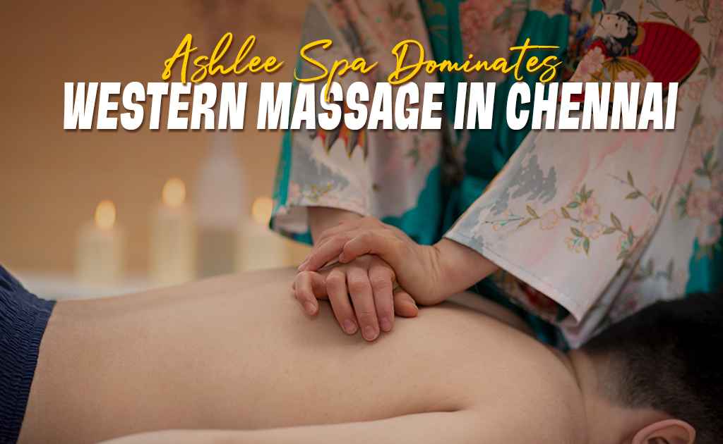 ashlee spa dominates western massage in chennai