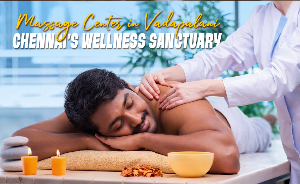 Massage center in Vadapalani Chennai – relaxing spa massage therapy session