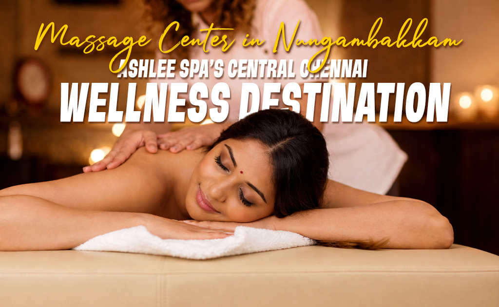 Woman enjoying a relaxing full-body massage at Ashlee Spa, a luxury wellness destination in Nungambakkam, Chennai.