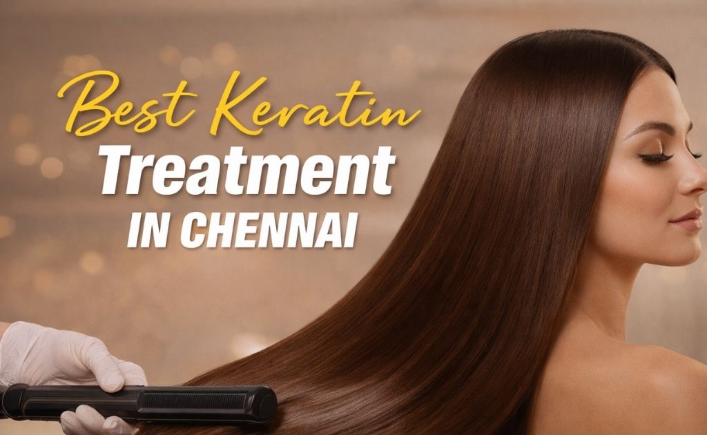 best keratin treatment in Chennai