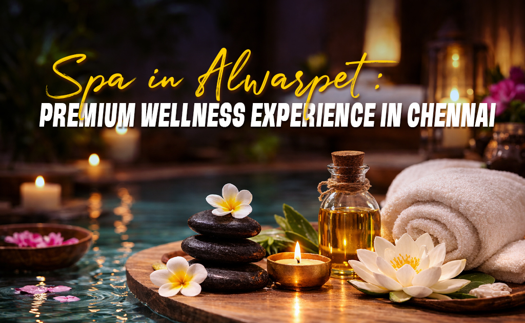 Spa in Alwarpet – premium wellness spa ambiance with candles, essential oils, hot stones and relaxing spa setup in Chennai