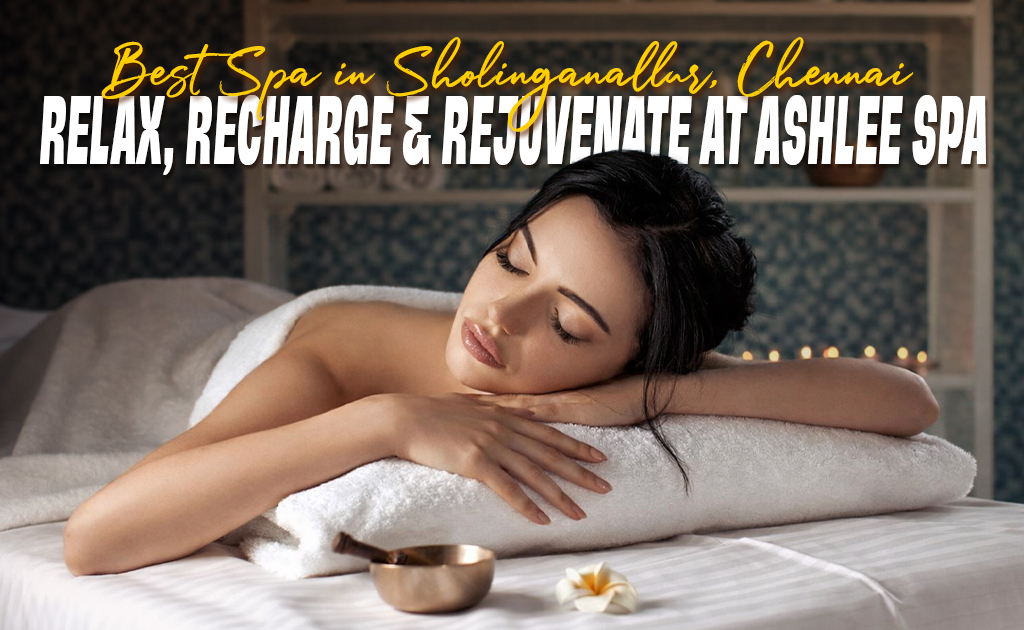 Ashlee Spa and Salon top spa in Sholinganallur Chennai